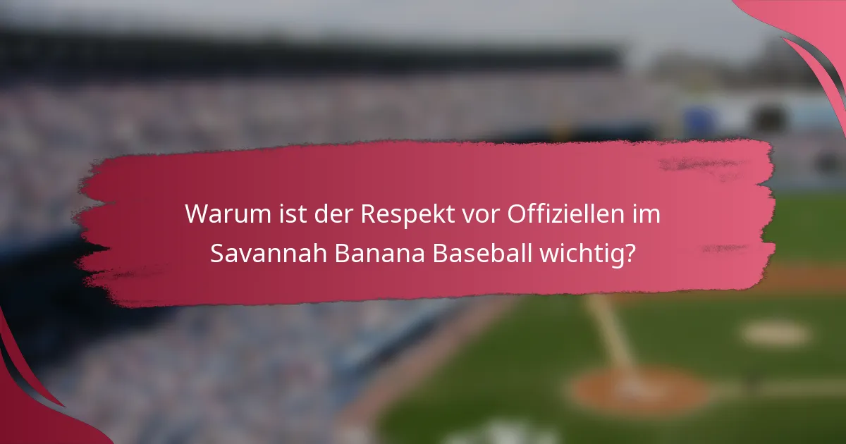Warum ist der Respekt vor Offiziellen im Savannah Banana Baseball wichtig?