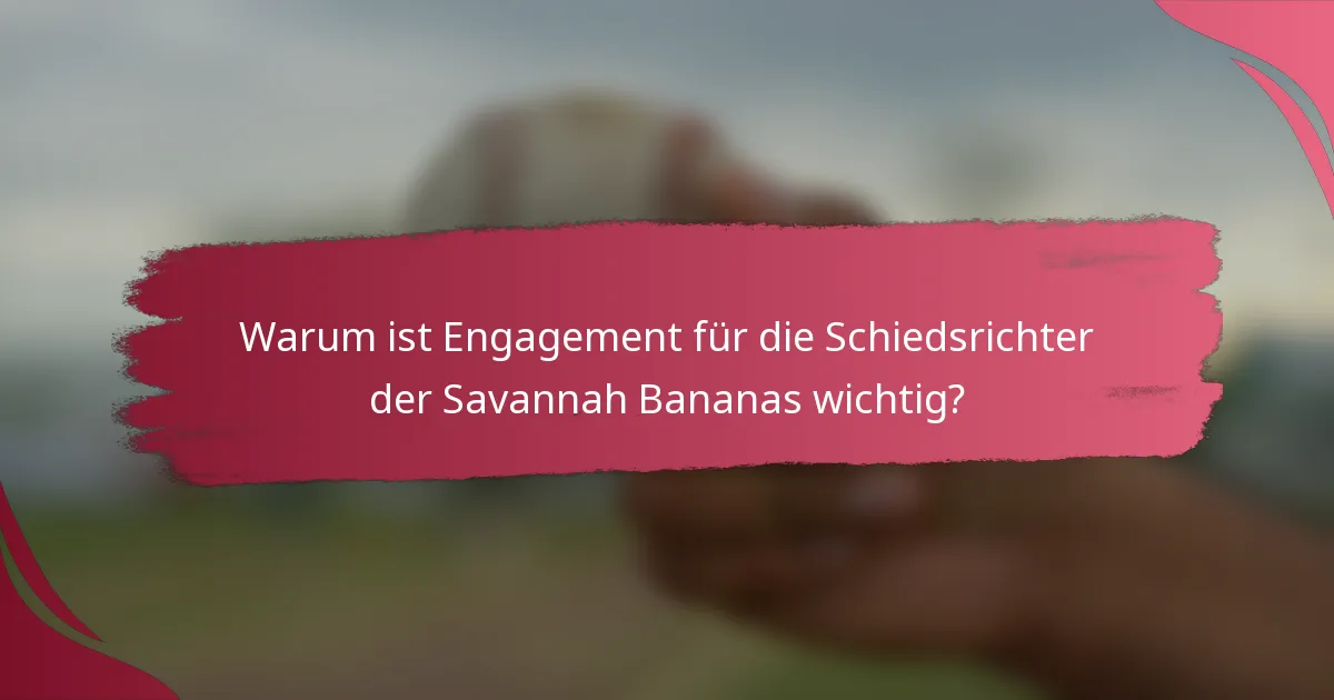 Warum ist Engagement für die Schiedsrichter der Savannah Bananas wichtig?