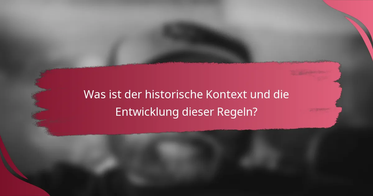 Was ist der historische Kontext und die Entwicklung dieser Regeln?
