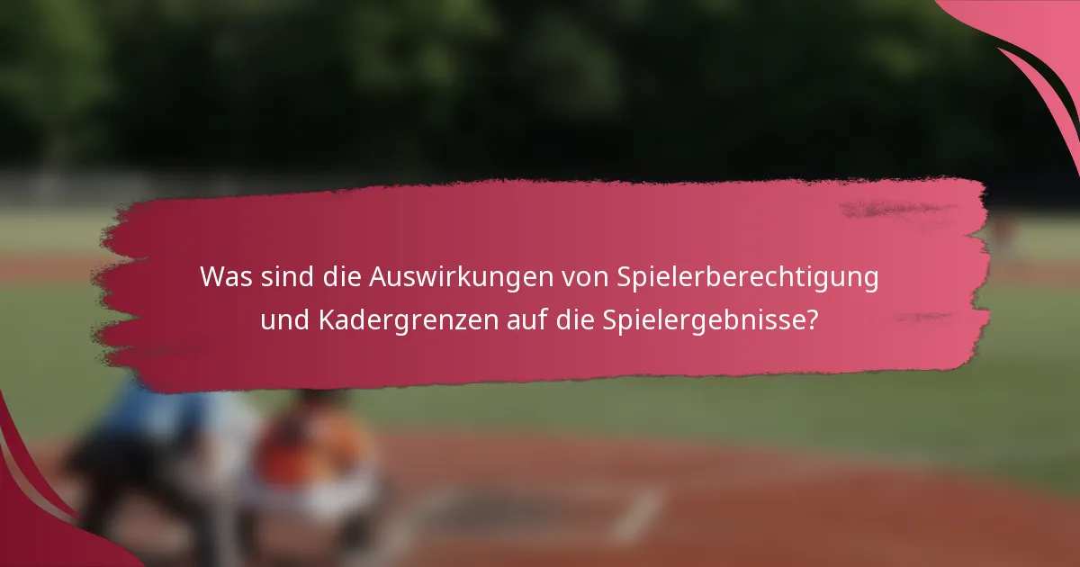 Was sind die Auswirkungen von Spielerberechtigung und Kadergrenzen auf die Spielergebnisse?