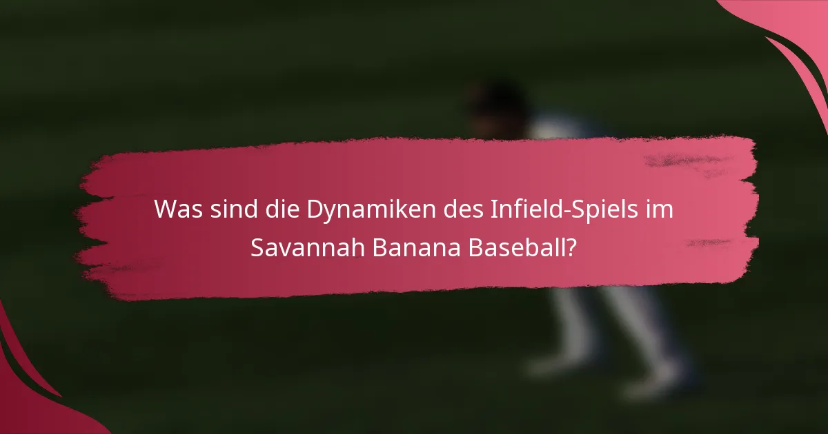 Was sind die Dynamiken des Infield-Spiels im Savannah Banana Baseball?
