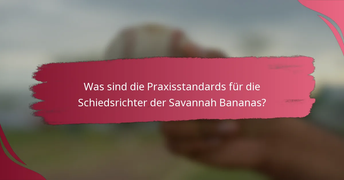 Was sind die Praxisstandards für die Schiedsrichter der Savannah Bananas?