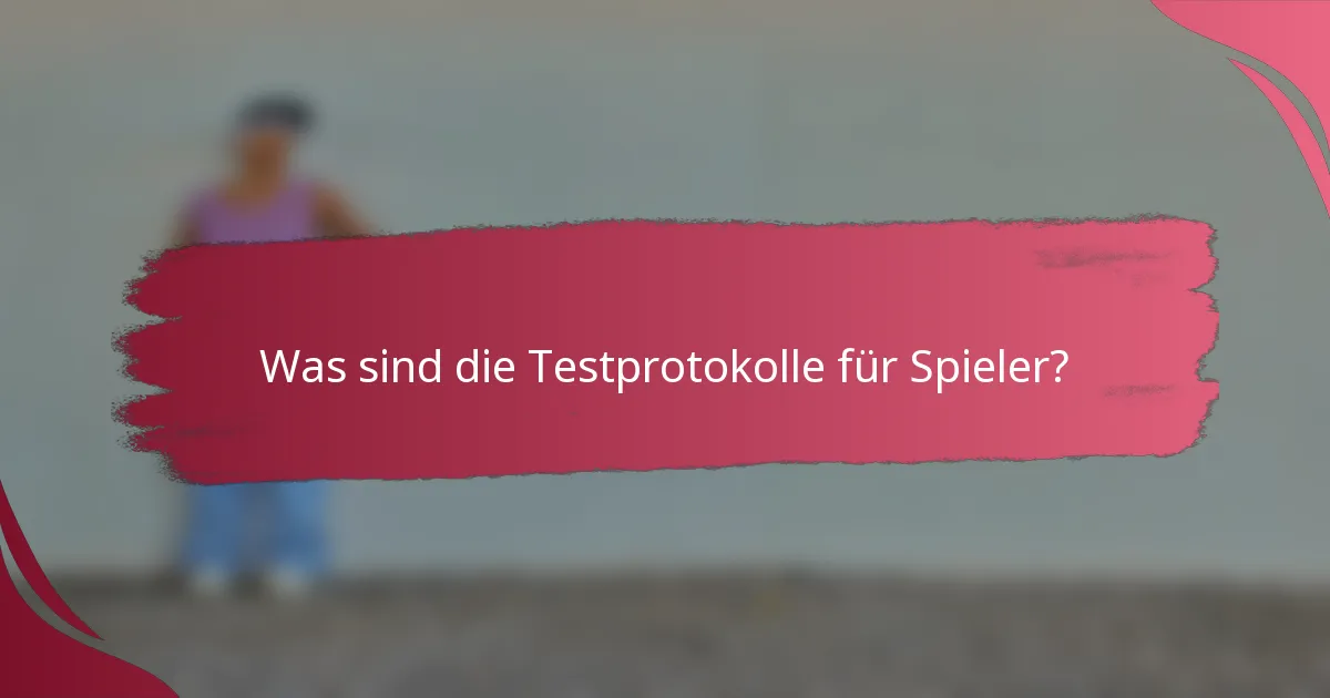 Was sind die Testprotokolle für Spieler?