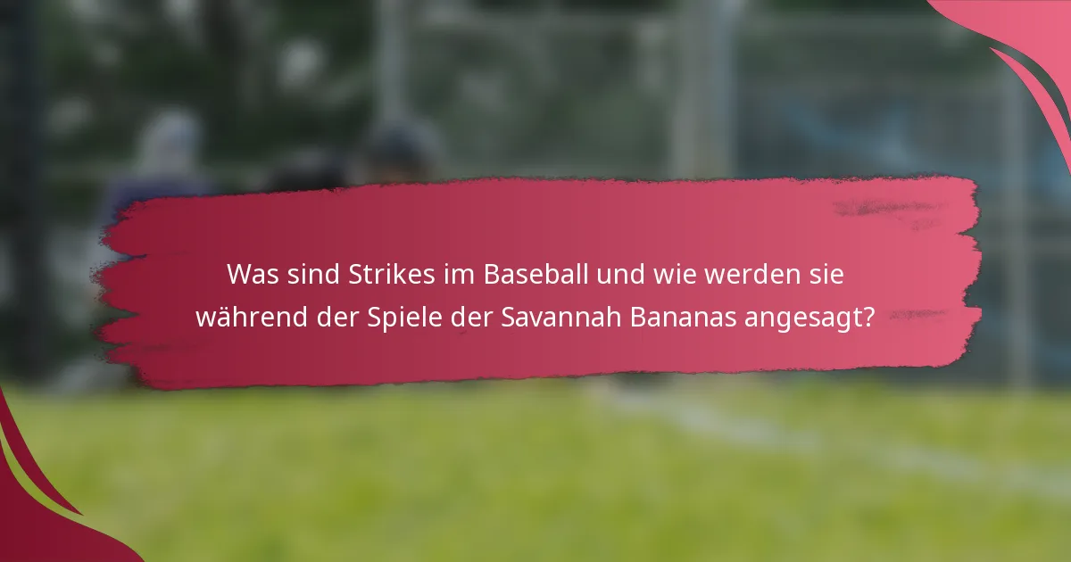 Was sind Strikes im Baseball und wie werden sie während der Spiele der Savannah Bananas angesagt?
