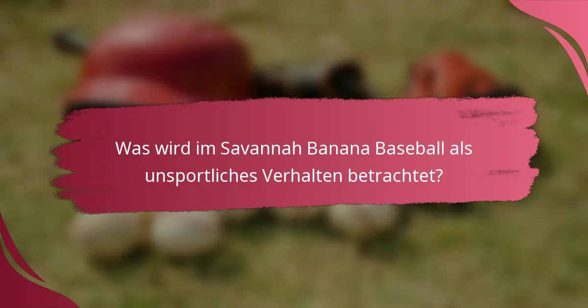 Was wird im Savannah Banana Baseball als unsportliches Verhalten betrachtet?