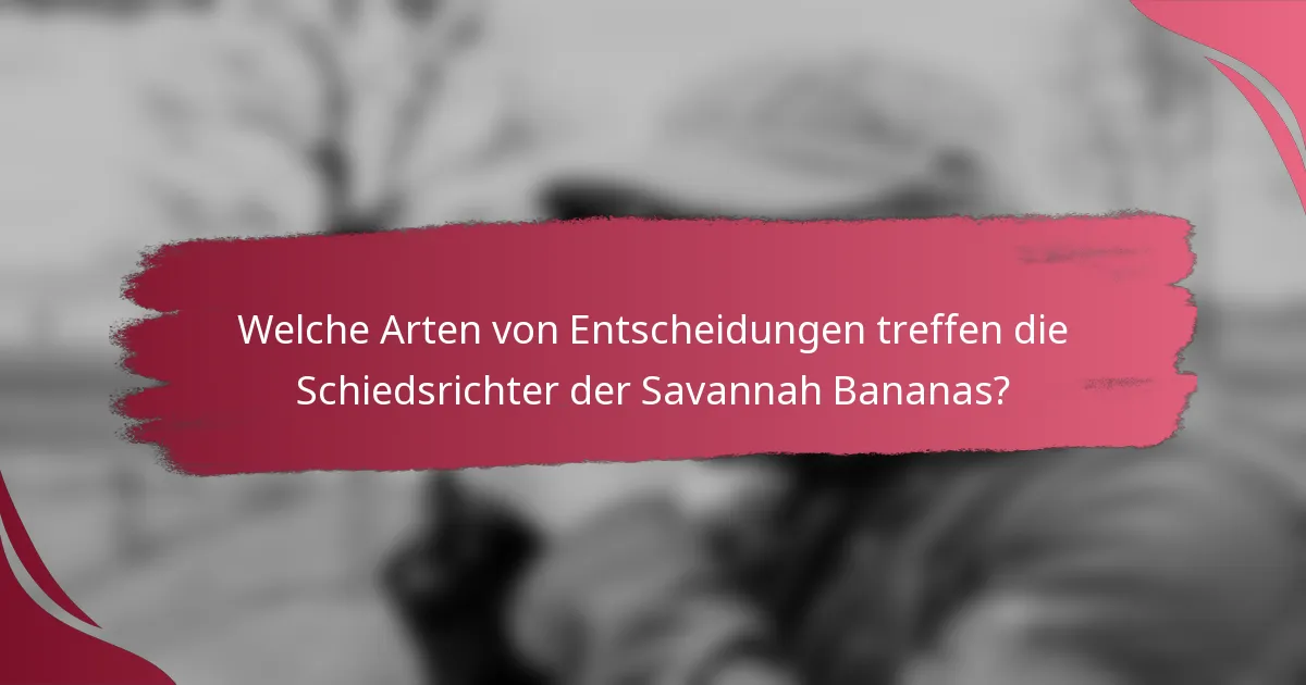 Welche Arten von Entscheidungen treffen die Schiedsrichter der Savannah Bananas?