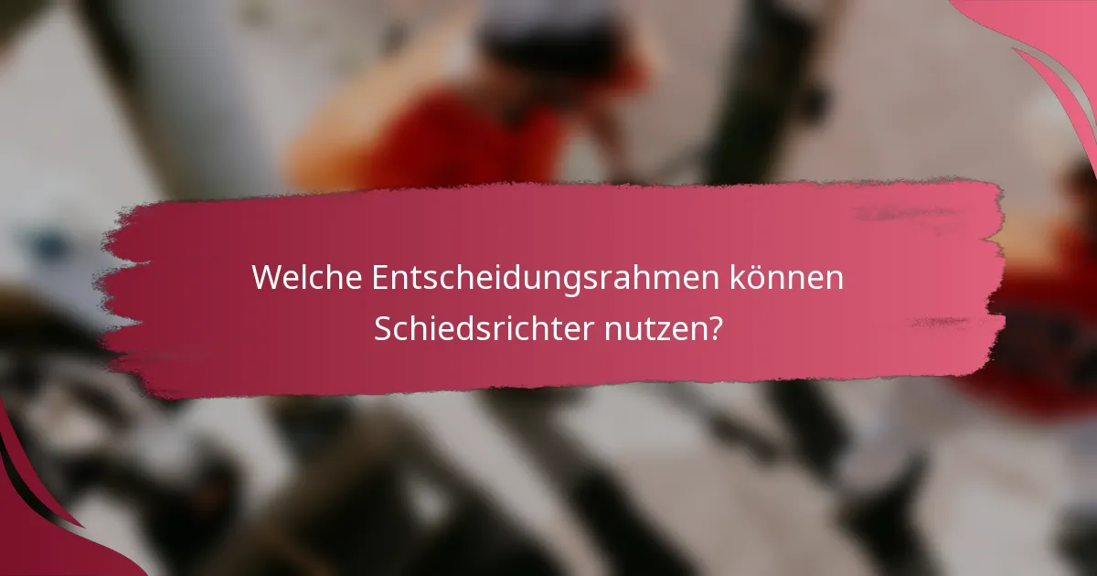 Welche Entscheidungsrahmen können Schiedsrichter nutzen?