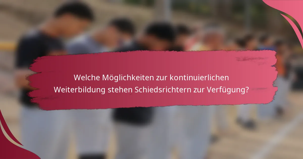 Welche Möglichkeiten zur kontinuierlichen Weiterbildung stehen Schiedsrichtern zur Verfügung?