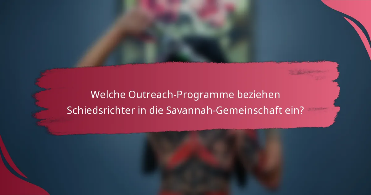 Welche Outreach-Programme beziehen Schiedsrichter in die Savannah-Gemeinschaft ein?