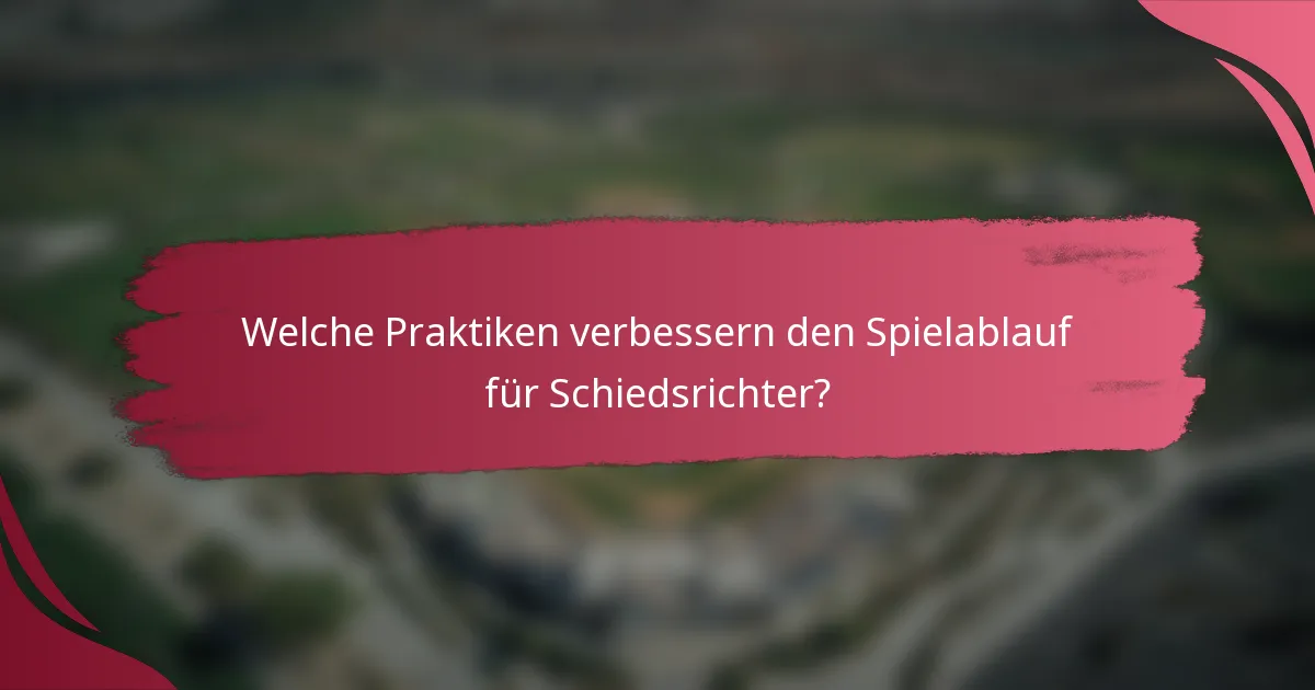 Welche Praktiken verbessern den Spielablauf für Schiedsrichter?