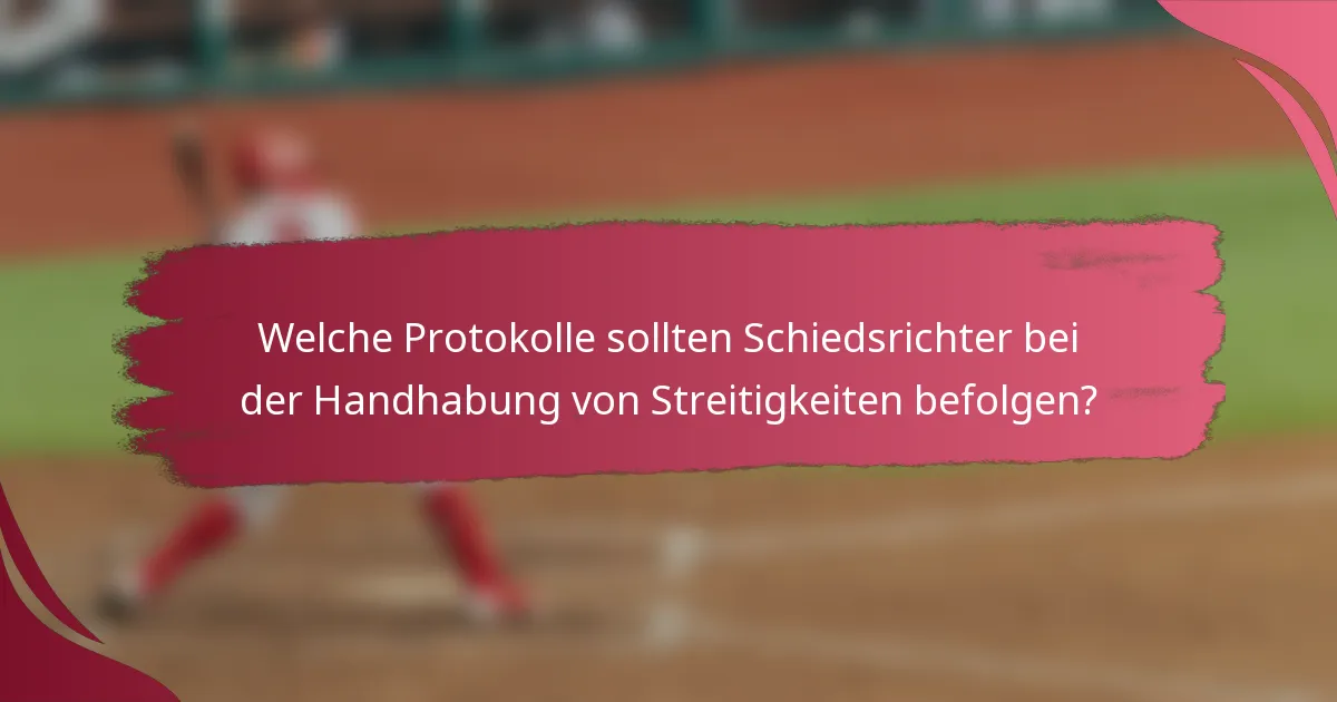 Welche Protokolle sollten Schiedsrichter bei der Handhabung von Streitigkeiten befolgen?