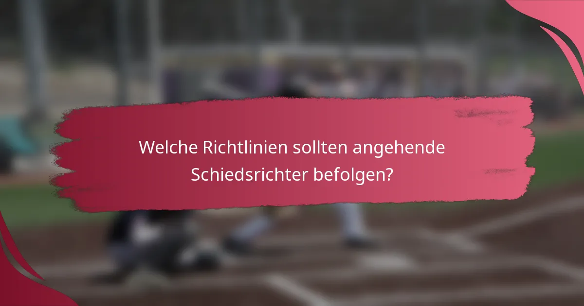 Welche Richtlinien sollten angehende Schiedsrichter befolgen?