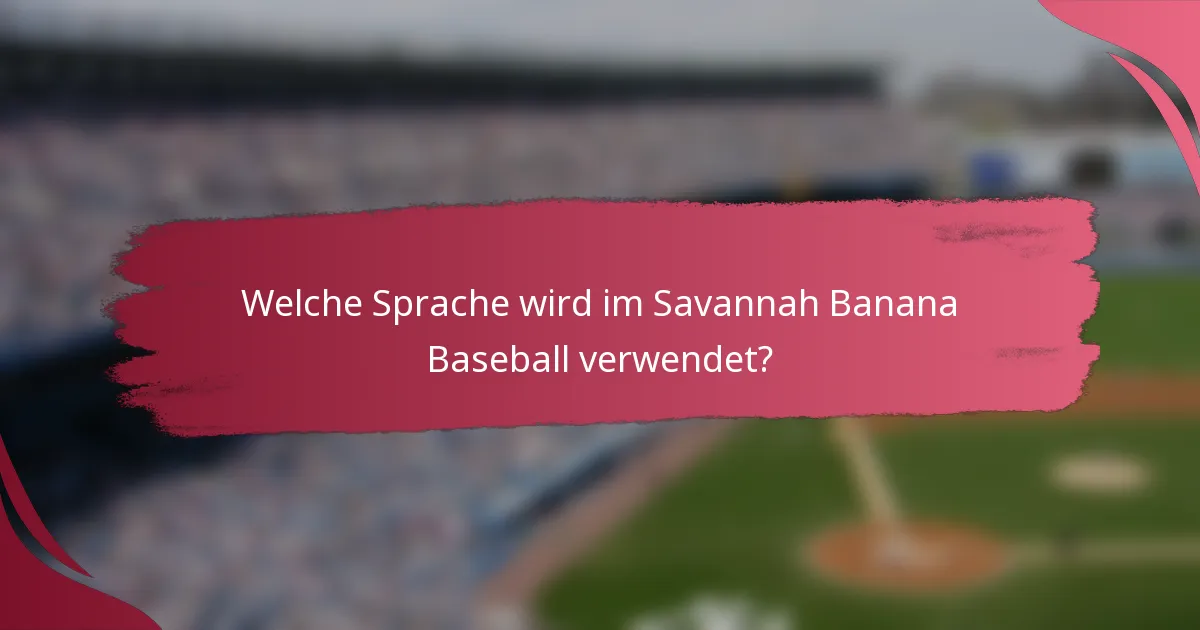 Welche Sprache wird im Savannah Banana Baseball verwendet?