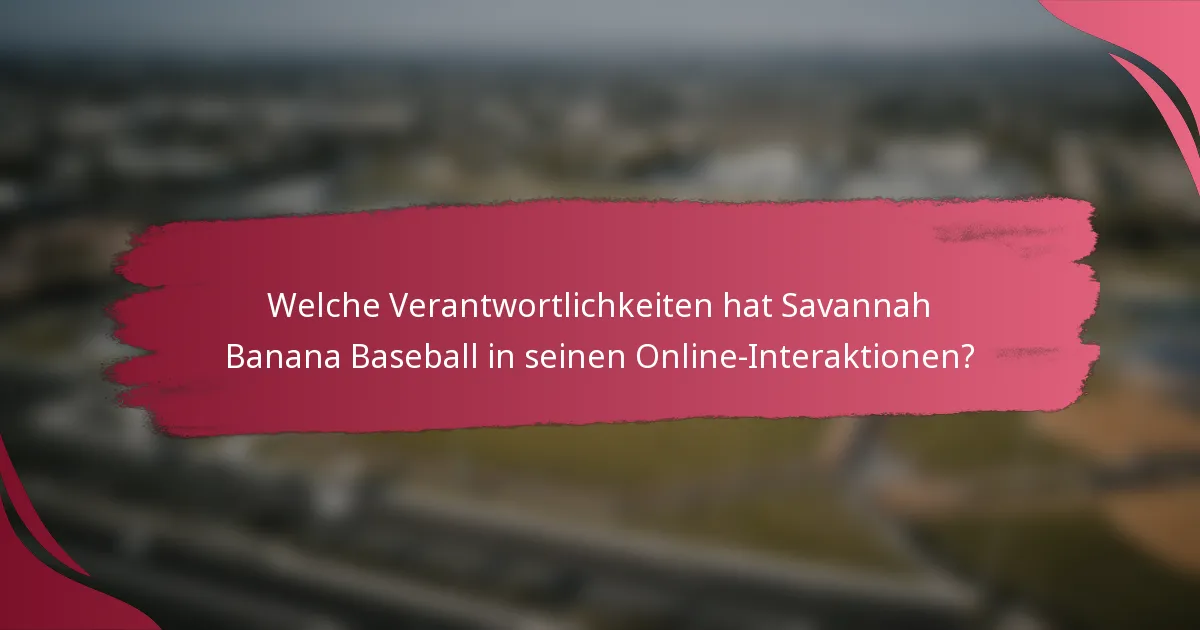 Welche Verantwortlichkeiten hat Savannah Banana Baseball in seinen Online-Interaktionen?