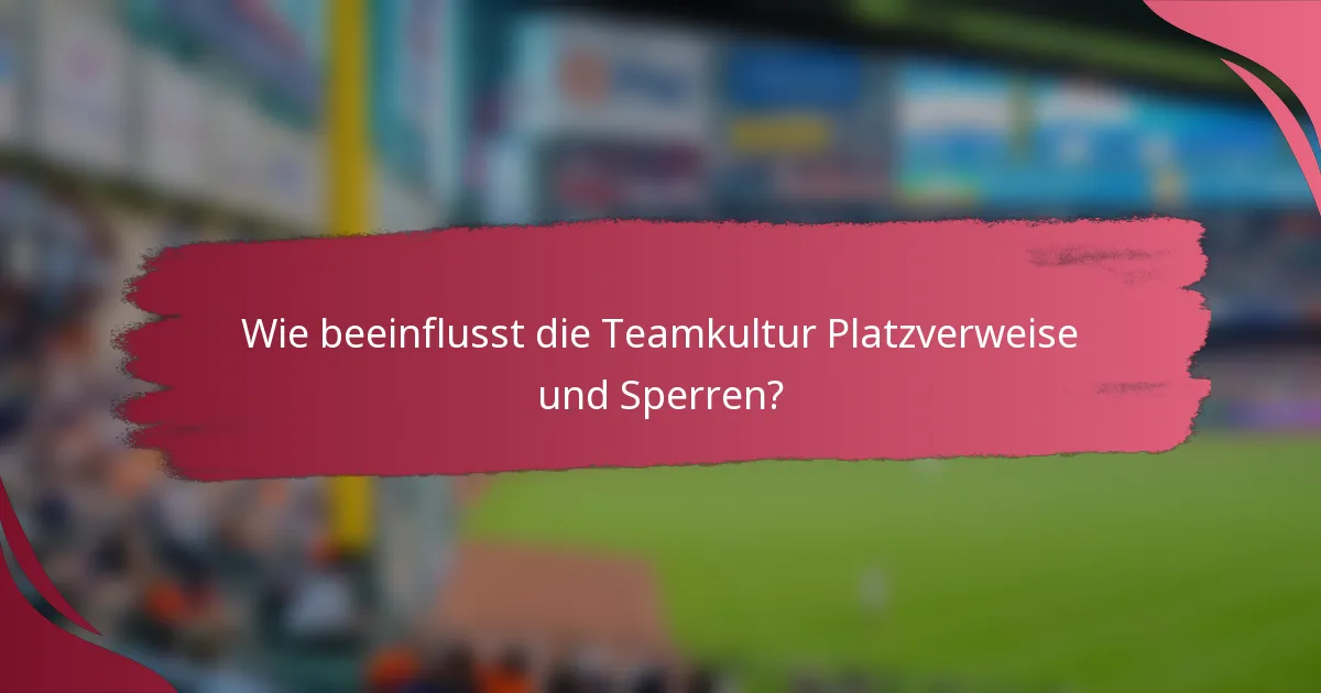 Wie beeinflusst die Teamkultur Platzverweise und Sperren?