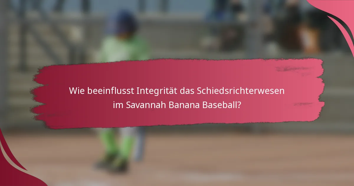 Wie beeinflusst Integrität das Schiedsrichterwesen im Savannah Banana Baseball?