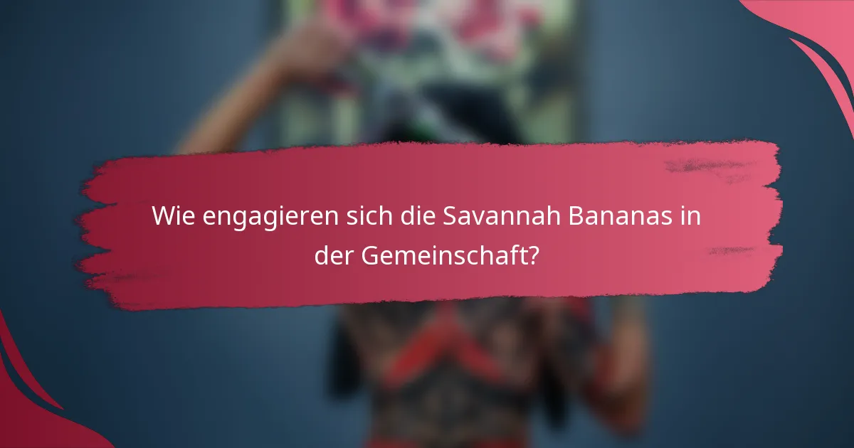 Wie engagieren sich die Savannah Bananas in der Gemeinschaft?