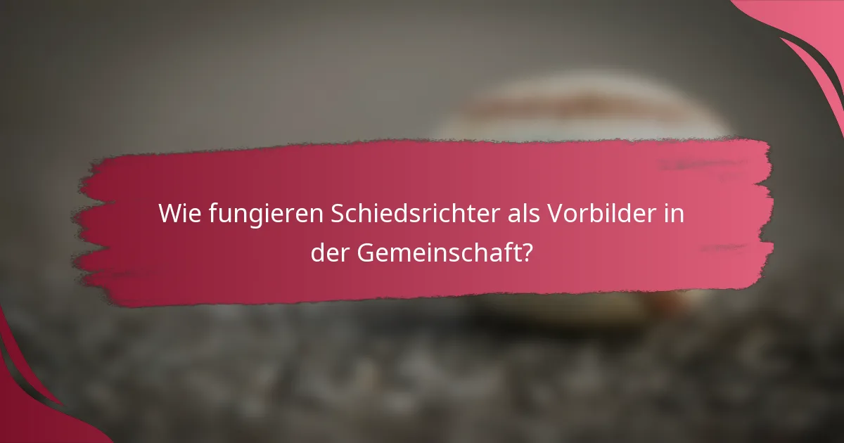 Wie fungieren Schiedsrichter als Vorbilder in der Gemeinschaft?