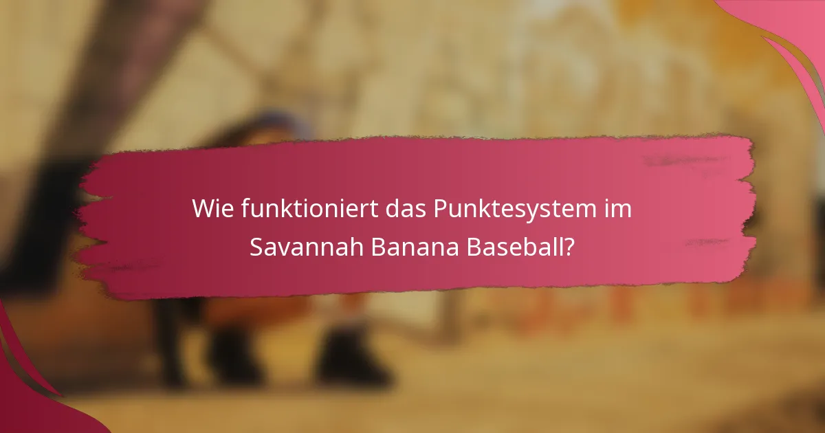 Wie funktioniert das Punktesystem im Savannah Banana Baseball?