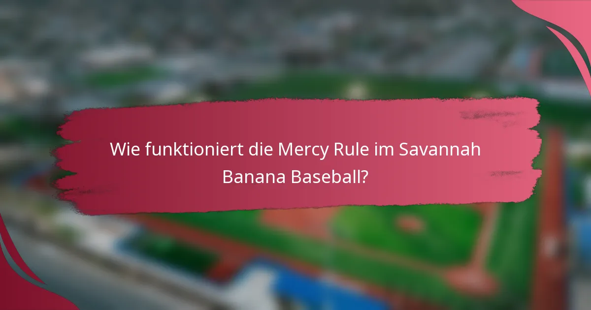 Wie funktioniert die Mercy Rule im Savannah Banana Baseball?