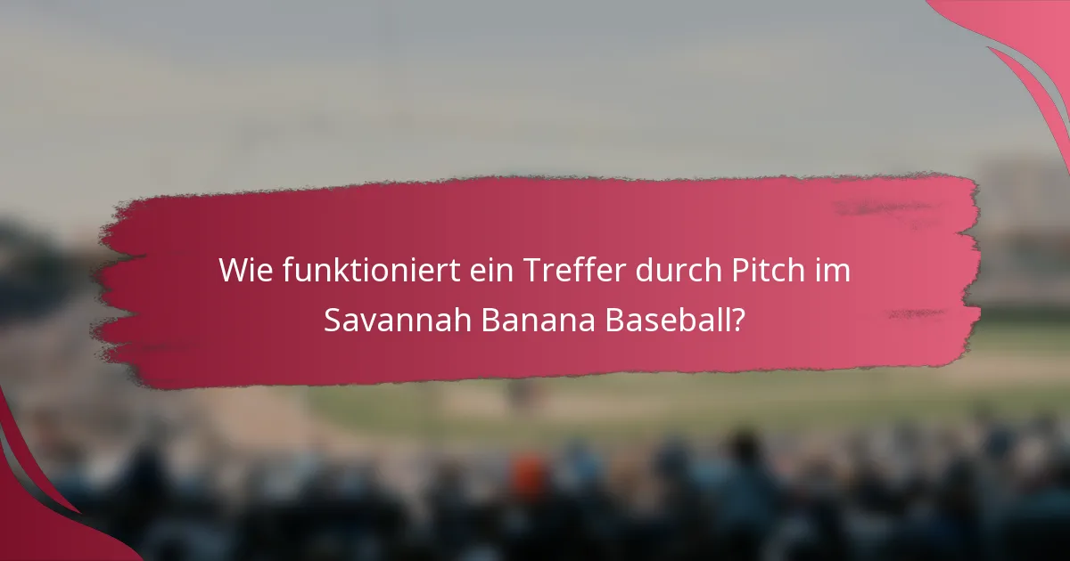 Wie funktioniert ein Treffer durch Pitch im Savannah Banana Baseball?