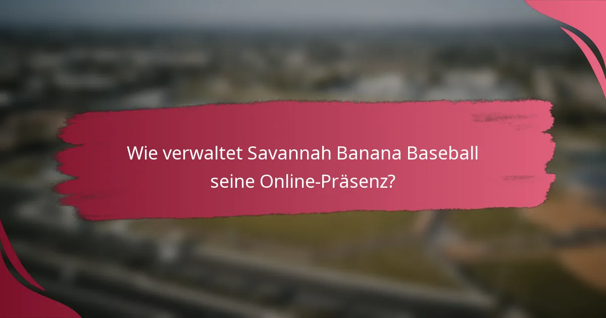 Wie verwaltet Savannah Banana Baseball seine Online-Präsenz?