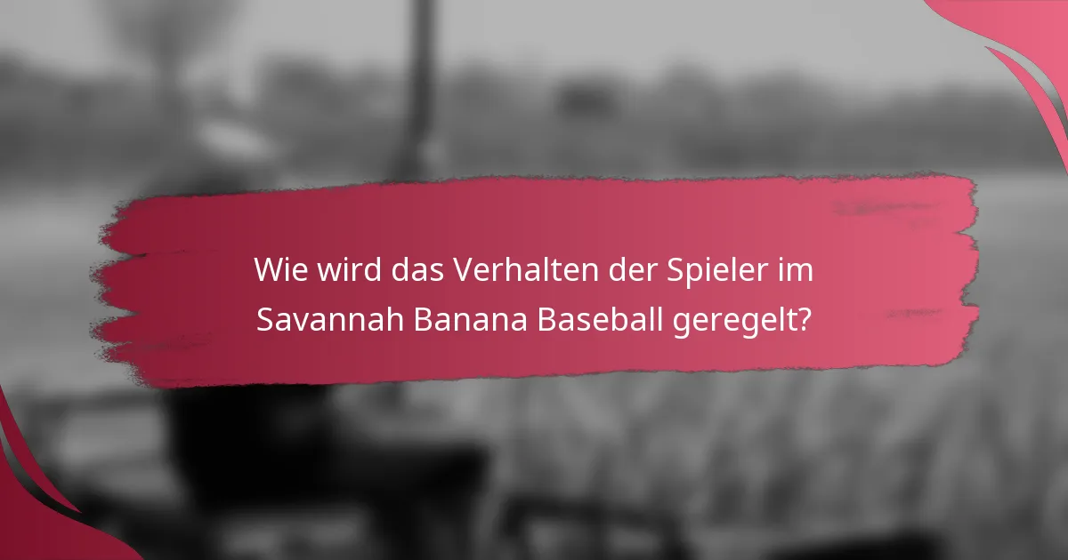 Wie wird das Verhalten der Spieler im Savannah Banana Baseball geregelt?
