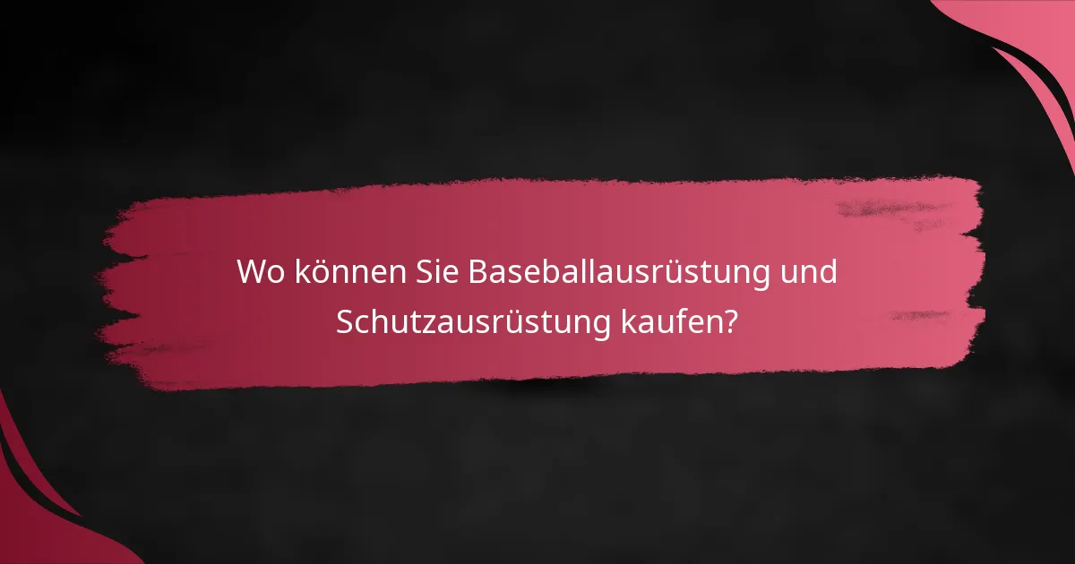 Wo können Sie Baseballausrüstung und Schutzausrüstung kaufen?